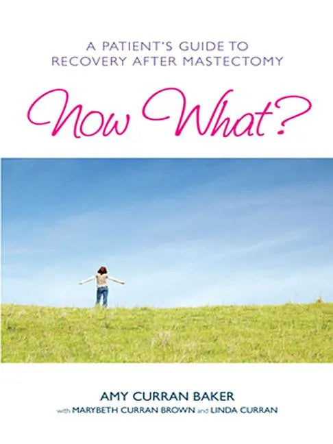 Now What?: A Patient's Guide to Recovery After Mastectomy - Paperback