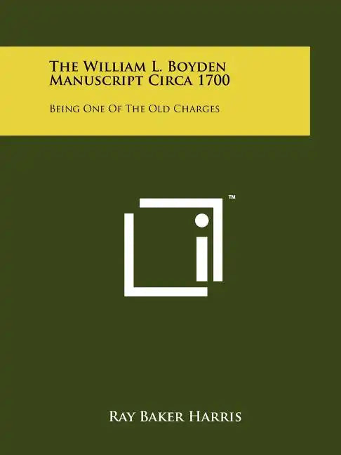 The William L. Boyden Manuscript Circa 1700: Being One of the Old Charges - Paperback