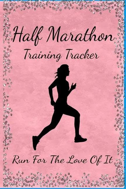 Half Marathon Training Tracker: Run For The Love Of It - Paperback