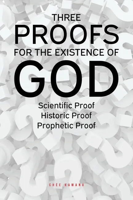 Three Proofs for the Existence of God: Scientific Proof, Historic Proof, Prophetic Proof - Paperback
