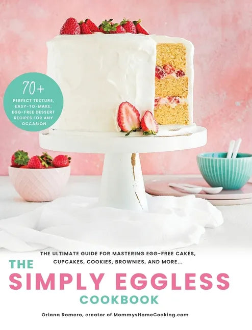 The Simply Eggless Cookbook: The Ultimate Guide for Mastering Egg-Free Cakes, Cupcakes, Cookies, Brownies, and More - Hardcover