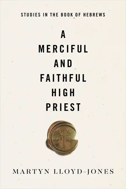 A Merciful and Faithful High Priest: Studies in the Book of Hebrews - Paperback