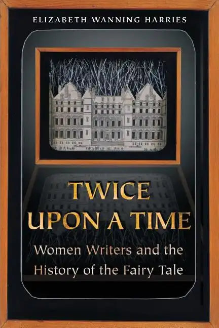 Twice Upon a Time: Women Writers and the History of the Fairy Tale - Paperback