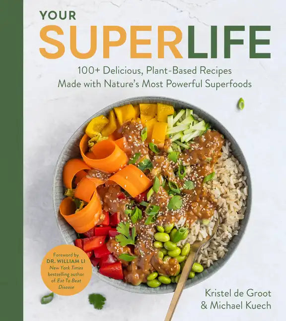 Your Super Life: 100+ Delicious, Plant-Based Recipes Made with Nature's Most Powerful Superfoods - Hardcover