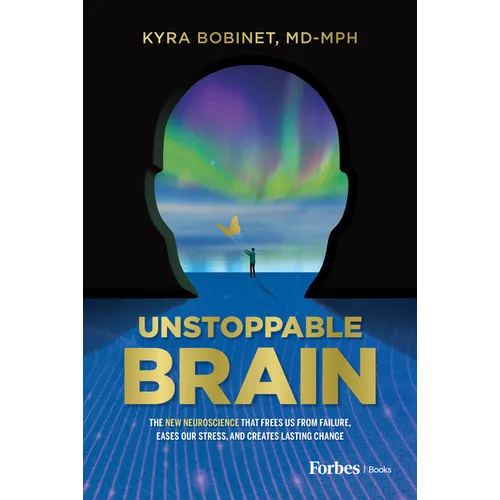 Unstoppable Brain: The New Neuroscience That Frees Us from Failure, Eases Our Stress, and Creates Lasting Change - Hardcover