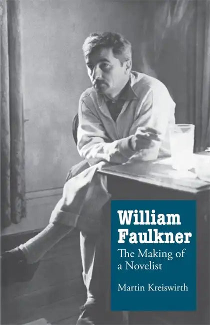 William Faulkner: The Making of a Novelist - Paperback