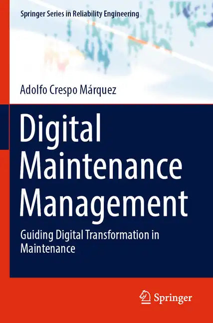 Digital Maintenance Management: Guiding Digital Transformation in Maintenance - Paperback