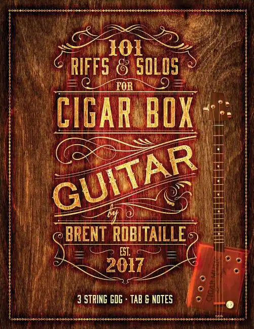 101 Riffs and Solos for Cigar Box Guitar: Essential Lessons for 3 String Slide Cigar Box Guitar! - Paperback
