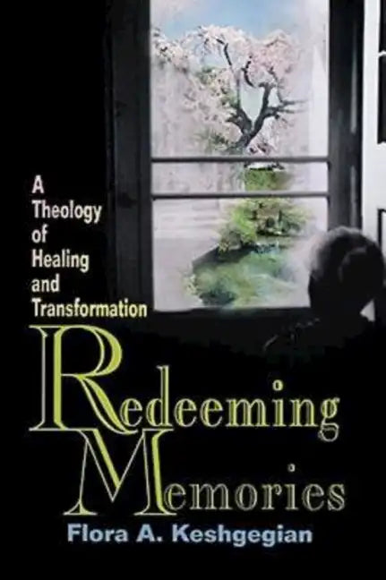 Redeeming Memories: A Theology of Healing and Transformation - Paperback