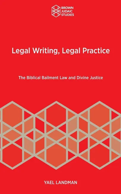 Legal Writing, Legal Practice: The Biblical Bailment Law and Divine Justice - Hardcover