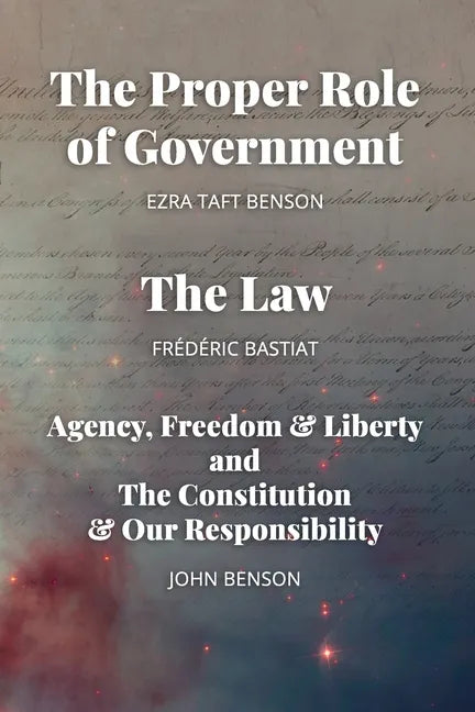 The Proper Role of Government and The Law: Also, A Look at Agency, Freedom & Liberty, and the Constitution & Our Responsibility - Paperback