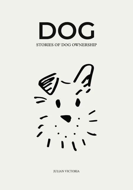 Dog: Stories of Dog Ownership - Hardcover