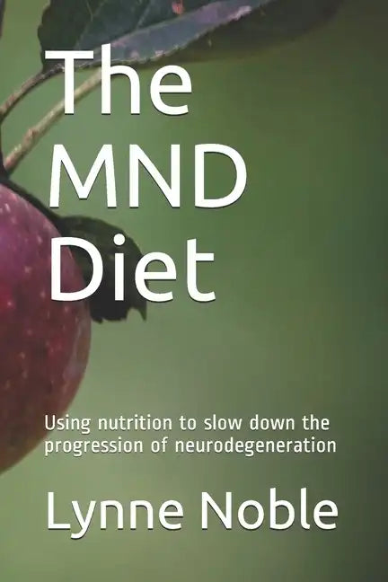 The MND Diet: Using nutrition to slow down the progression of neurodegeneration - Paperback