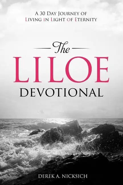 The LILOE Devotional: A Thirty Day Journey of Living in Light of Eternity - Paperback
