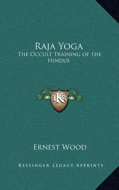 Raja Yoga: The Occult Training of the Hindus - Hardcover