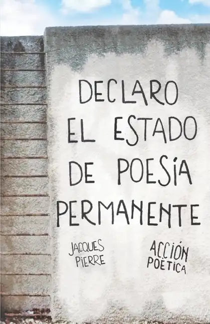 Declaro el estado de poesía permanente - Jacques Pierre - Paperback
