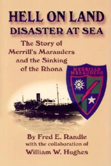 Hell on Land Disaster at Sea: The Story of Merrill's Marauders and the Sinking of the Rhona - Paperback