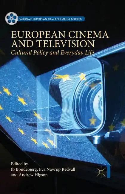 European Cinema and Television: Cultural Policy and Everyday Life - Paperback