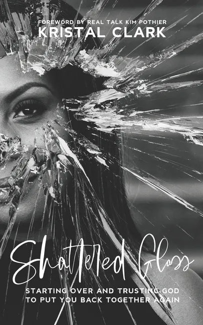 Shattered Glass: Starting Over And Trusting God To Put You Back Together Again - Paperback