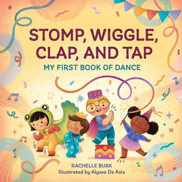 Stomp, Wiggle, Clap, and Tap: My First Book of Dance - Hardcover
