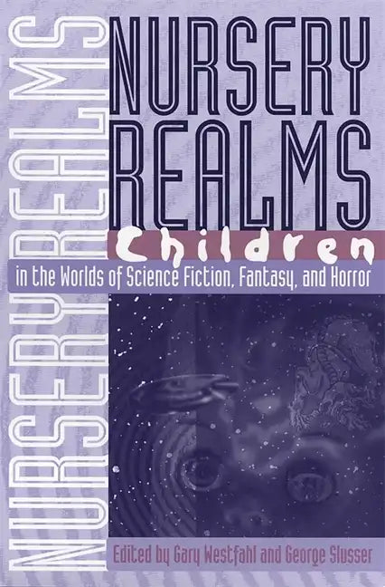 Nursery Realms: Children in the Worlds of Science Fiction, Fantasy, and Horror - Paperback