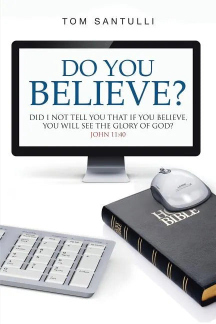 Do You Believe?: Did I Not Tell You That If You Believe, You Will See the Glory of God? - Paperback