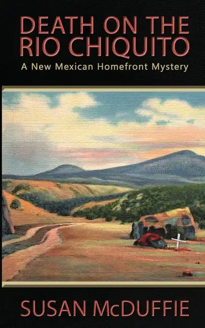 Death on the Rio Chiquito, A New Mexico Homefront Mystery - Paperback
