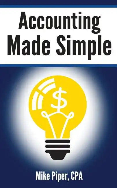 Accounting Made Simple: Accounting Explained in 100 Pages or Less - Paperback