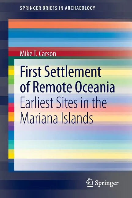 First Settlement of Remote Oceania: Earliest Sites in the Mariana Islands - Paperback