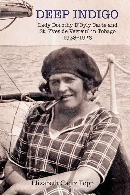 Deep Indigo: Lady Dorothy D'Oyly Carte and St. Yves de Verteuil in Tobago 1933-1978 - Paperback