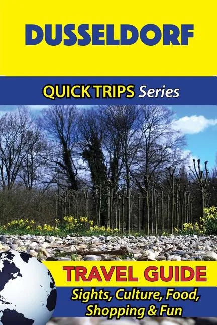 Dusseldorf Travel Guide (Quick Trips Series): Sights, Culture, Food, Shopping & Fun - Paperback
