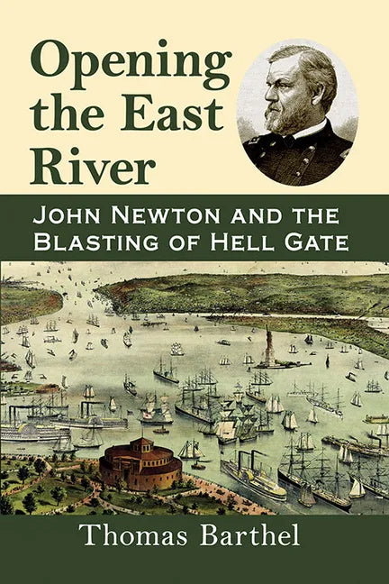 Opening the East River: John Newton and the Blasting of Hell Gate - Paperback