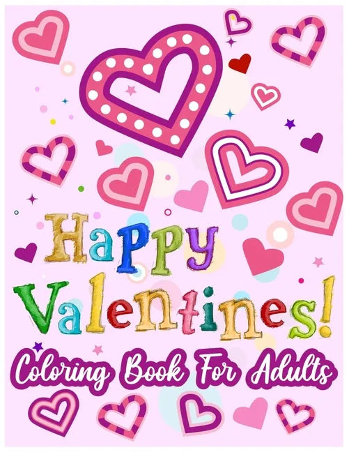 Happy Valentines! Coloring Book for Adults: 50 Valentine Pages to Color - Paperback