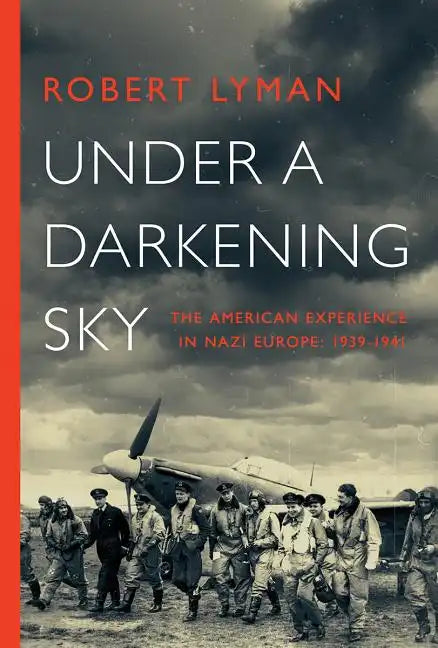 Under A Darkening Sky: The American Experience in Nazi Europe: 1939-1941 - Paperback