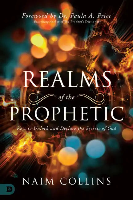 Realms of the Prophetic: Keys to Unlock and Declare the Secrets of God - Paperback