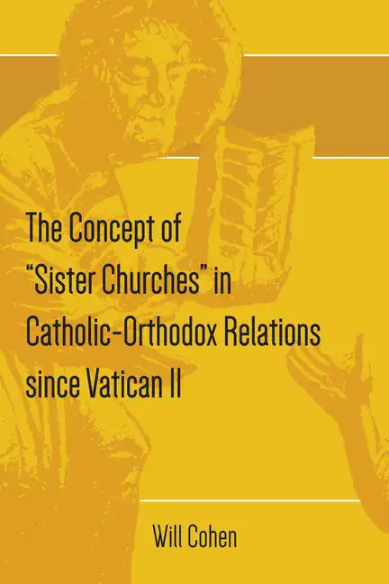 The Concept of "Sister Churches" in Catholic-Orthodox Relations since Vatican II - Paperback