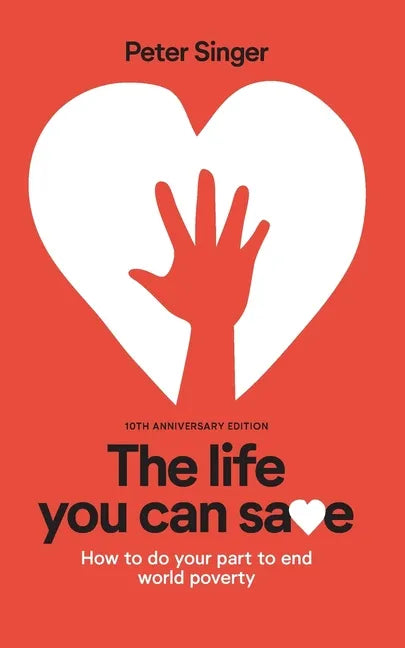 10th Anniversary Edition The Life You Can Save: How To Do Your Part To End World Poverty - Paperback