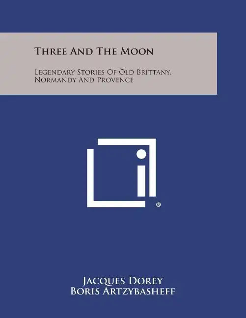 Three and the Moon: Legendary Stories of Old Brittany, Normandy and Provence - Paperback