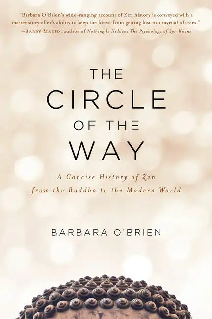 The Circle of the Way: A Concise History of Zen from the Buddha to the Modern World - Paperback