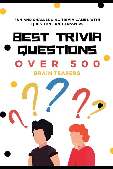 Best Trivia Questions: Fun and Challenging Trivia Games with Questions and Answers - Over 500 Brain Teasers - Paperback
