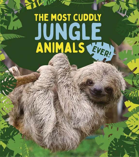The Most Cuddly Jungle Animals Ever - Library Binding