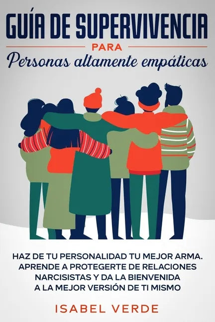 Guía de supervivencia para personas altamente empáticas: Haz de tu personalidad tu mejor arma. Aprende a protegerte de relaciones narcisistas y da la - Paperback