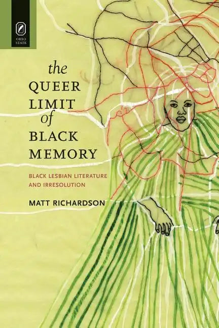 The Queer Limit of Black Memory: Black Lesbian Literature and Irresolution - Paperback
