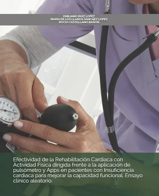 Efectividad de la Rehabilitación Cardiaca con Actividad Física dirigida frente a la aplicación de pulsómetro y Apps en pacientes con Insuficiencia car - Paperback