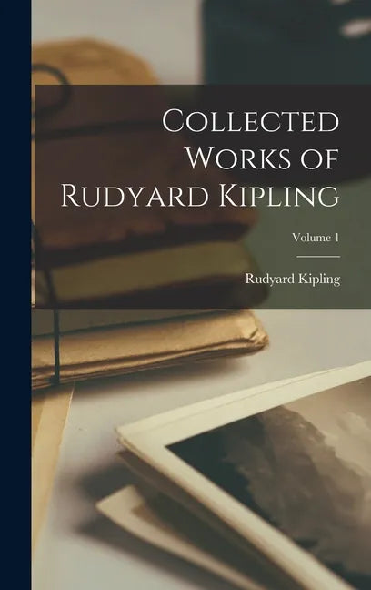 Collected Works of Rudyard Kipling; Volume 1 - Hardcover