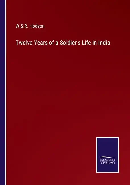Twelve Years of a Soldier's Life in India - Paperback