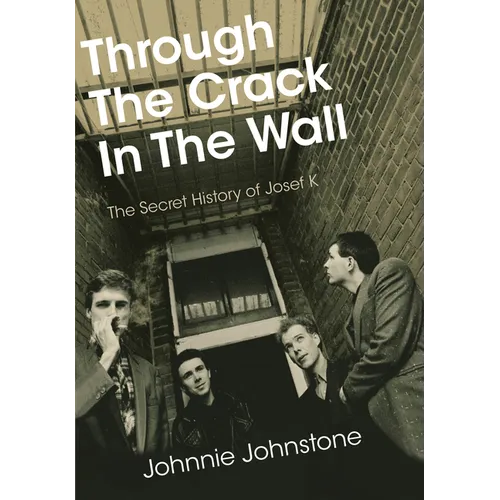 Through the Crack in the Wall: The Secret History of Josef K - Paperback
