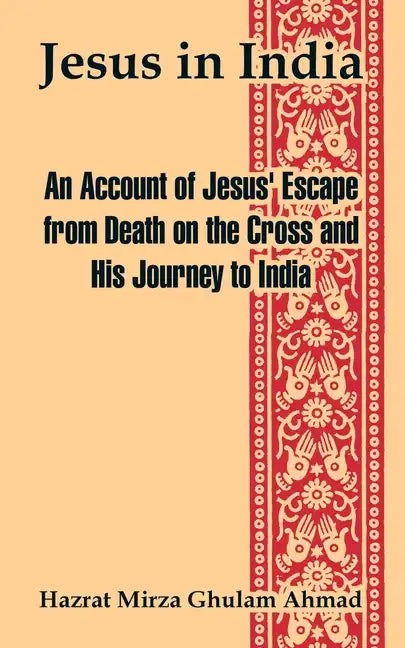 Jesus in India: An Account of Jesus' Escape from Death on the Cross and His Journey to India - Paperback