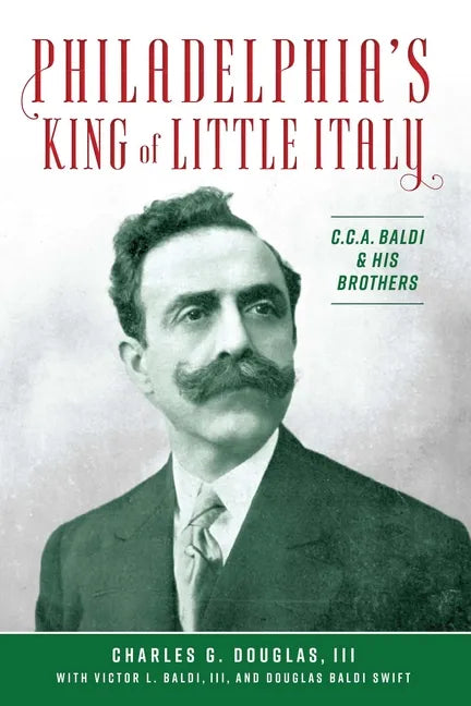 Philadelphia's King of Little Italy: C.C.A. Baldi & His Brothers - Paperback
