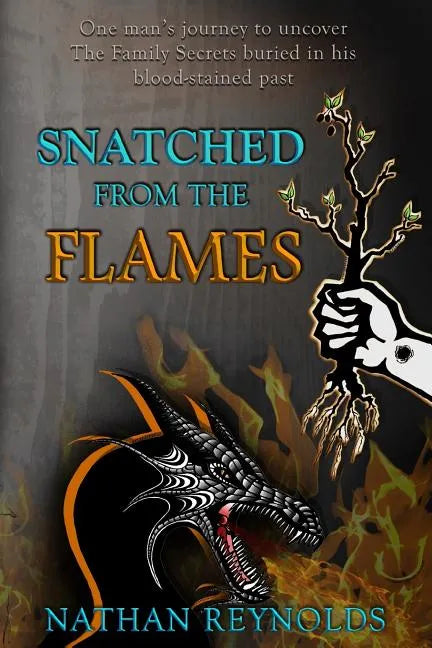 Snatched from the flames: One man's journey to uncover The Family Secrets buried in his blood-stained past - Paperback